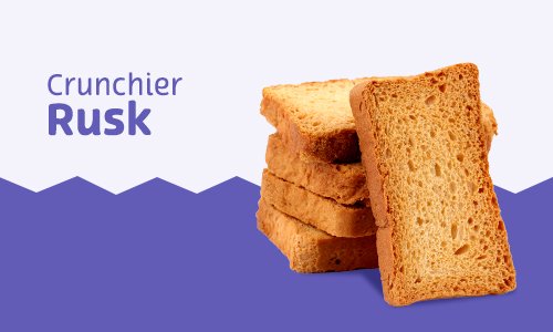 Crunchier Rusk